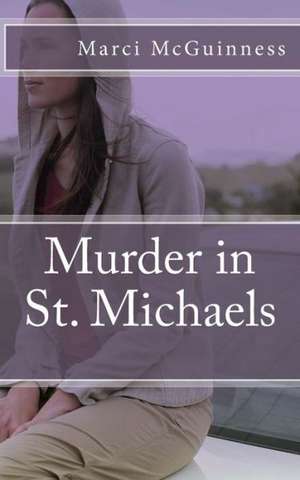 Murder in St. Michaels: That Little Town, WWII de Marci Lynn McGuinness