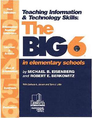 Teaching Information & Technology Skills: The Big6 in Elementary Schools de Michael B. Eisenberg