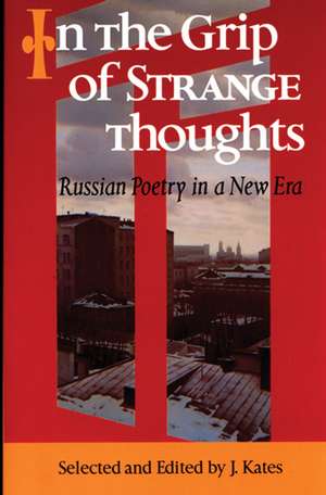 In the Grip of Strange Thoughts: Russian Poetry in a New Era de J. Kates