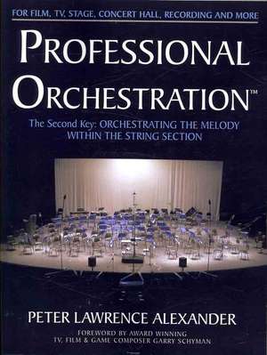 Professional Orchestration Vol 2a: Orchestrating the Melody Within the String Section de Peter Lawrence Alexander