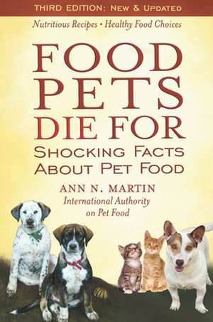 Food Pets Die for: Shocking Facts about Pet Food de Ann N. Martin