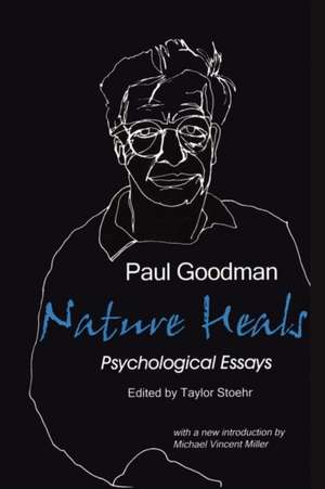 Nature Heals: The Psychological Essays of Paul Goodman de Paul Goodman