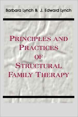 Principles and Practice of Structural Family Therapy de Barbara Lynch