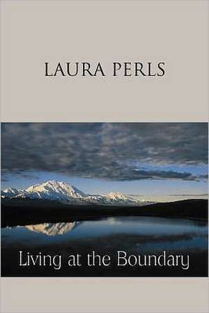 Living at the Boundary: Collected Works of Laura Pearls de Laura Perls