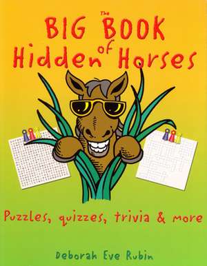 The Big Book of Hidden Horses: Puzzles, Quizzes, Trivia and More de Deborah Eve Rubin