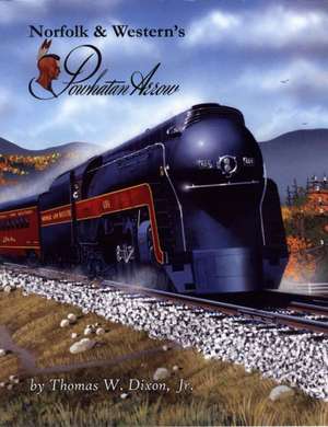 Norfolk & Western's Powhatan Arrow de Thomas W. Jr. Dixon