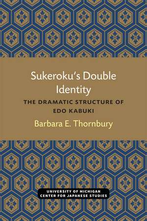 Sukeroku’s Double Identity: The Dramatic Structure of Edo Kabuki de Barbara Thornbury