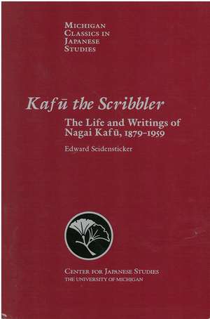 Kafu the Scribbler: The Life and Writings of Nagai Kafu, 1897–1959 de Edward Seidensticker