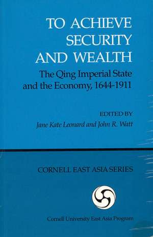 To Achieve Security and Wealth – The Qing Imperial State and the Economy, 1644–1911 de Jane Kate Leonard