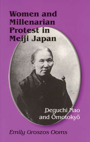 Women and Millenarian Protest in Meiji Japan – Deguchi Nao and Omotokyo de Emily Groszos Ooms