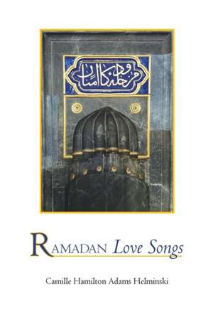 Ramadan Love Songs de Camille Hamilton Adams Helminski