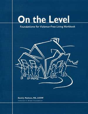 On the Level: Foundations for Violence-Free Living de David Mathews