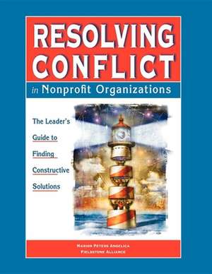 Resolving Conflict in Nonprofit Organizations: The Leaders Guide to Constructive Solutions de Marion Peters Angelica