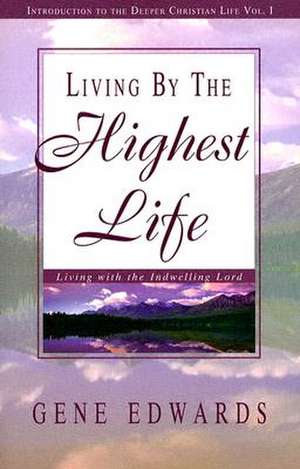 Living by the Highest Life de Gene Edwards