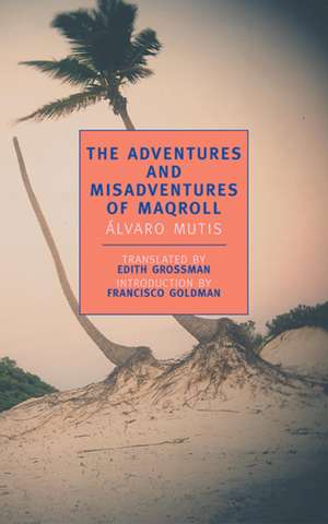 The Adventures and Misadventures of Maqroll de Alvaro Mutis