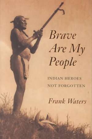 Brave are My People de Frank Waters