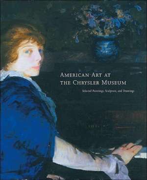 American Art at the Chrysler Museum: Selected Painting, Drawing, and Sculpture de Martha N. Hagood