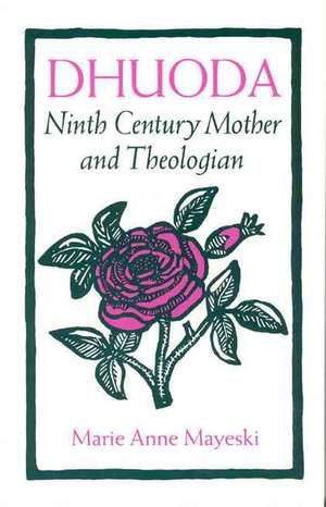 Dhuoda: Ninth Century Mother and Theologian de Marie Mayeski