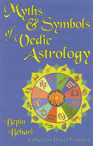 Myths & Symbols of Vedic Astrology de Bepin Behari