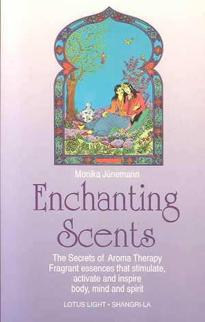 Enchanting Scents (Secrets of Aromatherapy) de Monika Juenemann