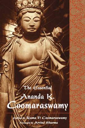 The Essential Ananda K. Coomaraswamy de Ananda K. Coomaraswamy