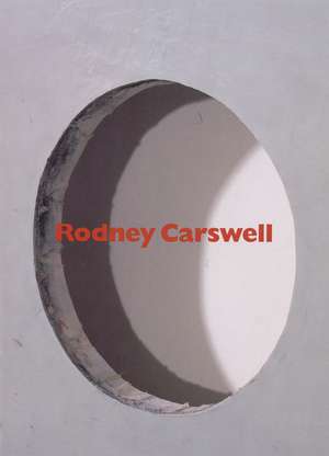 Rodney Carswell: Selected Works, 1975-1993 de David Pagel