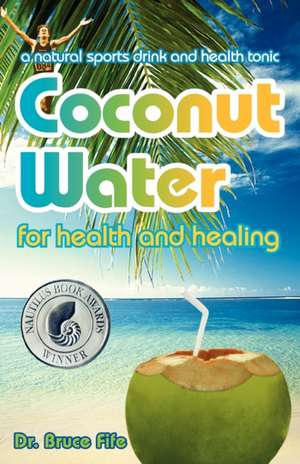 Coconut Water for Health and Healing de Bruce Fife