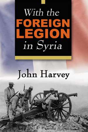 With the Foreign Legion in Syria de John Harvey