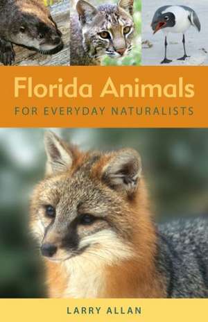 Florida Animals for Everyday Naturalists de Larry Allan