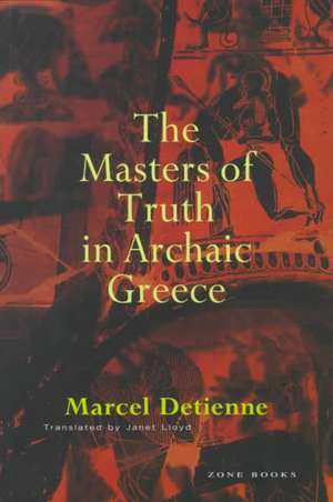 The Masters of Truth in Archaic Greece de Pierre Vidal–naquet