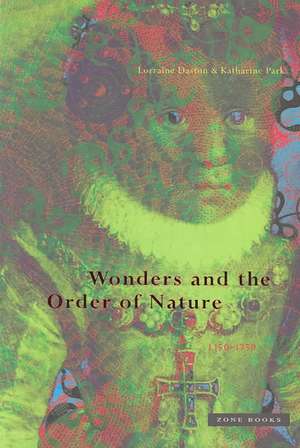 Wonders and the Order of Nature 1150–1750 de Lorraine Daston