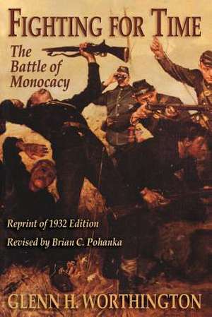 Fighting for Time: The Battle of Monocacy de Glenn H. Worthington