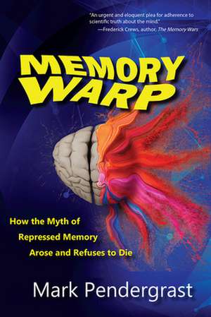 Memory Warp: How the Myth of Repressed Memory Arose and Refuses to Die de Mark Pendergrast