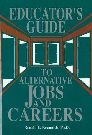 The Educator's Guide to Alternative Jobs and Careers de Ron L. Krannich