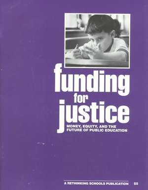 Funding for Justice: Money, Equity, and the Future of Public Education de Robert W. Peterson