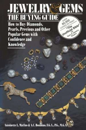 Jewelry & Gems The Buying Guide: How to Buy Diamonds, Pearls, Precious and Other Popular Gems with Confidence and Knowledge de Antoinette Matlins