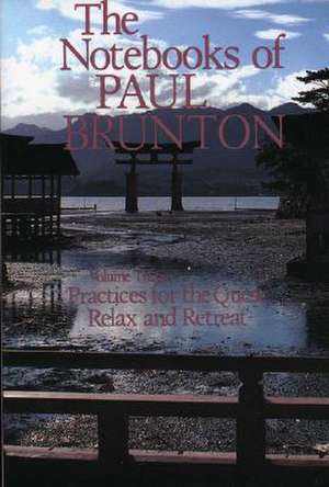 Practices for the Quest/Relax and Retreat: Notebooks de Paul Brunton