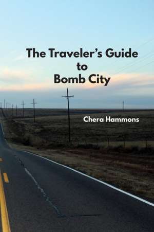 The Traveler's Guide to Bomb City de Chera Hammons