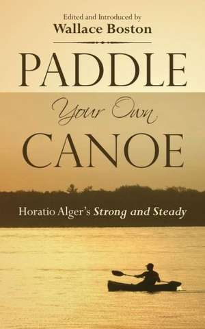 Paddle Your Own Canoe de Wallace Boston