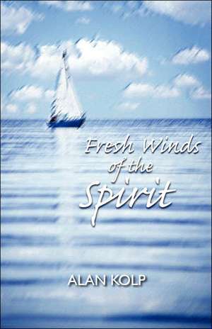 Fresh Winds of the Spirit de Alan Kolp