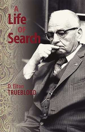 A Life of Search de D. Elton Trueblood