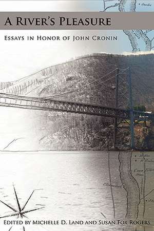 A River's Pleasure Essays in Honor of John Cronin de Michelle D. Land