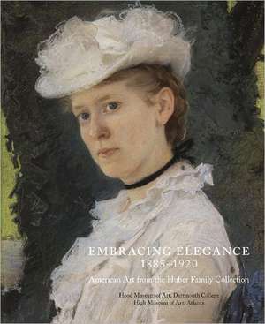 Embracing Elegance, 1885-1920: American Art from the Huber Family Collection de Stephanie Mayer Heydt