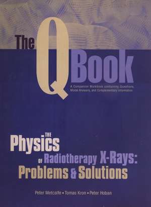 The Q Book: The Physics of Radiotherapy X-Rays de Peter Metcalfe