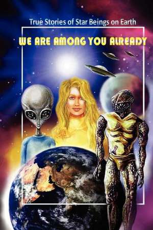 We Are Among You Already: True Stories of Star Beings on Earth de The Faquian Council