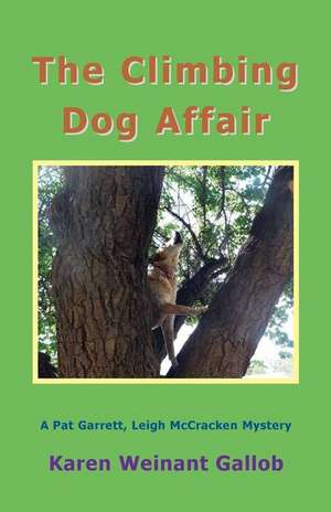 The Climbing Dog Affair: A Pat Garrett, Leigh McCracken Mystery de Karen Weinant Gallob