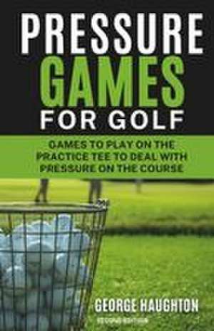 Pressure Games For Golf de George Haughton