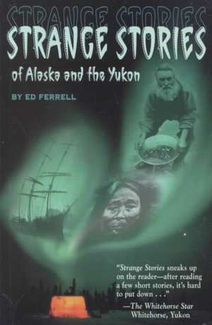 Strange Stories of Alaska & Th de Ed Ferrell