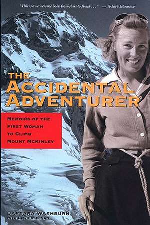 The Accidental Adventurer: Memoir of the First Woman to Climb Mount McKinley de Barbara Washburn