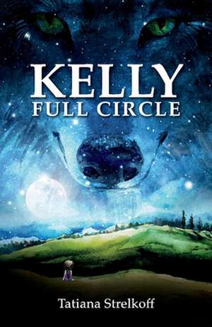 Kelly: Full Circle de Tatiana Strelkoff